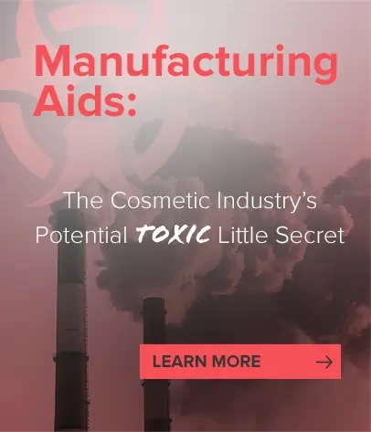Manufacturing Aids: The Cosmetic Industry's Potential Toxic Little Secret